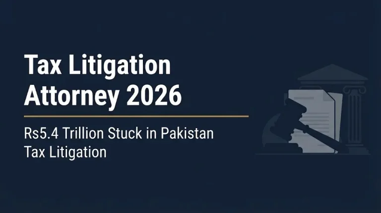 Tax litigation attorney 2026 guide with Pakistan tax dispute backlog figure of 5.4 trillion rupees.