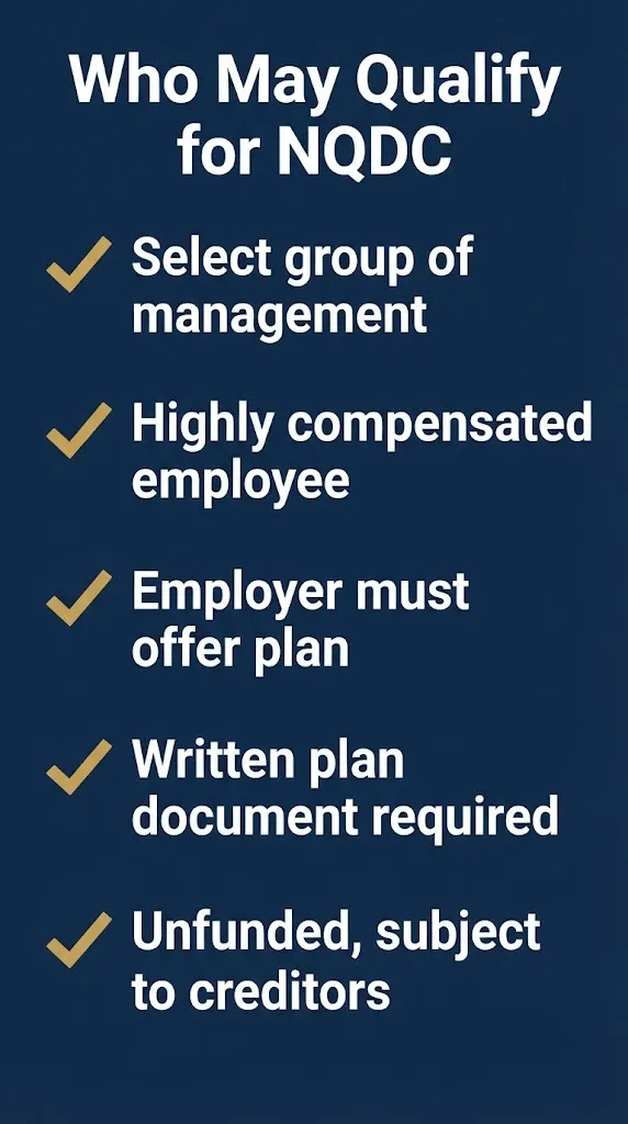 Checklist of who may qualify for a nonqualified deferred compensation plan including management and compensation criteria.